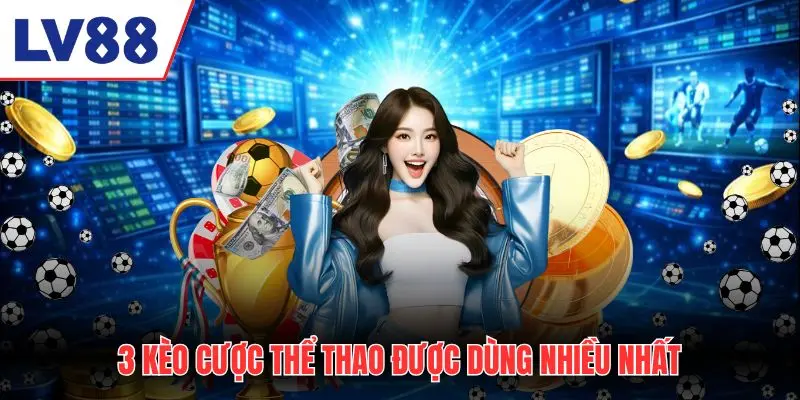 3 kèo cá cược thể thao được dùng nhiều nhất