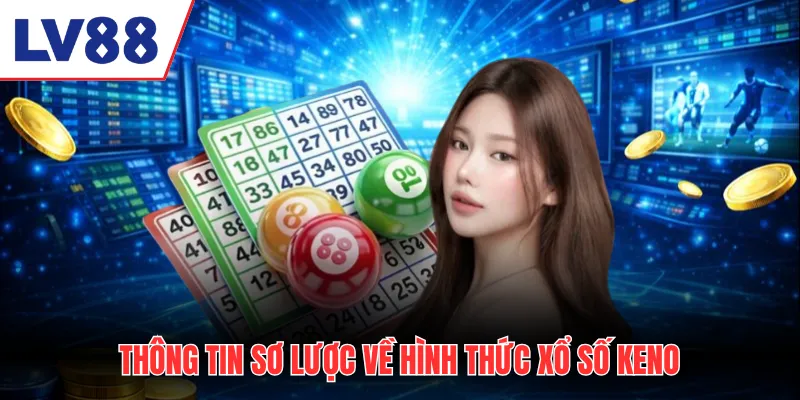 Thông tin sơ lược về hình thức xổ số Keno