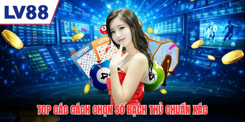 Top các cách chọn số bạch thủ chuẩn xác